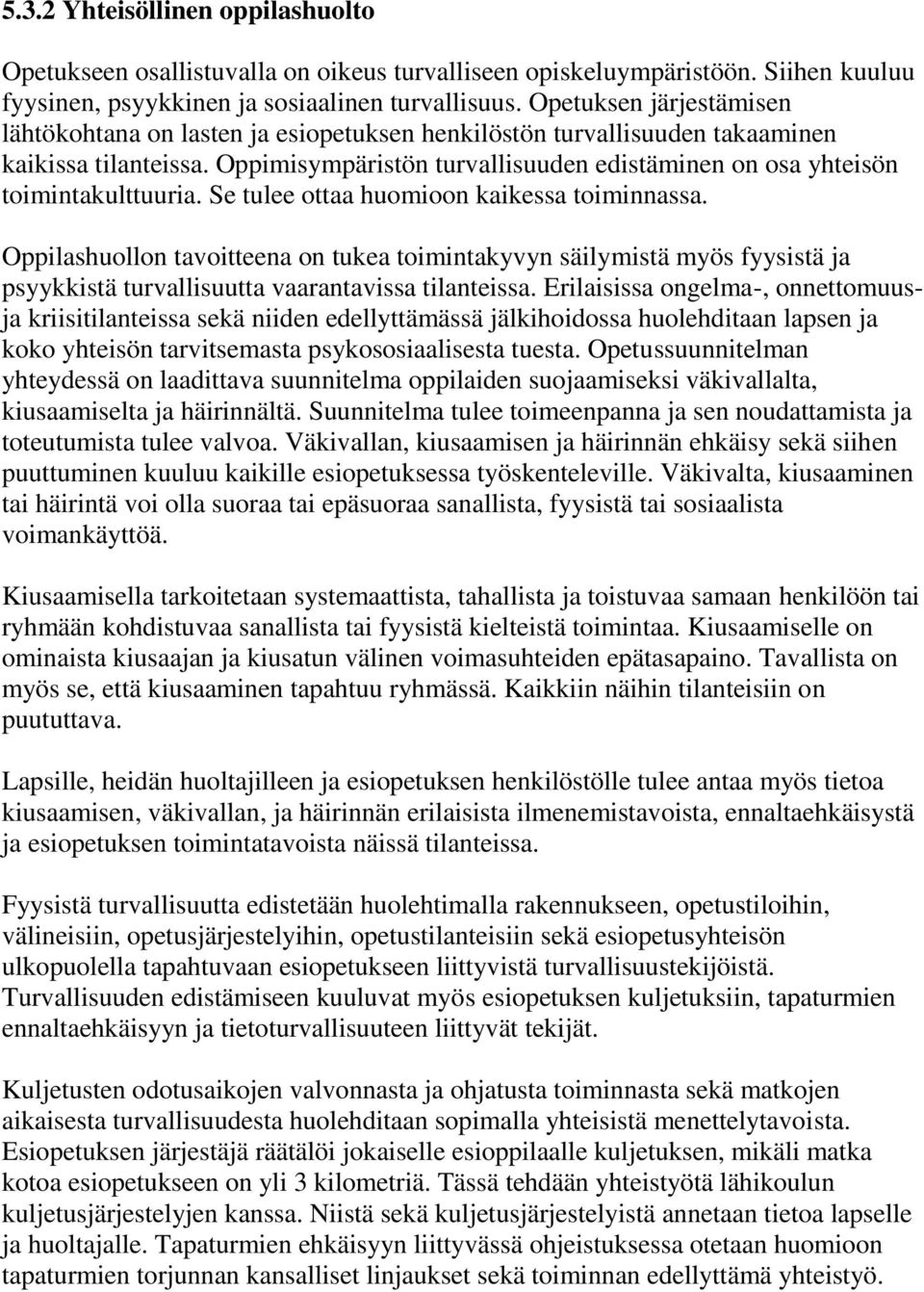 Oppimisympäristön turvallisuuden edistäminen on osa yhteisön toimintakulttuuria. Se tulee ottaa huomioon kaikessa toiminnassa.