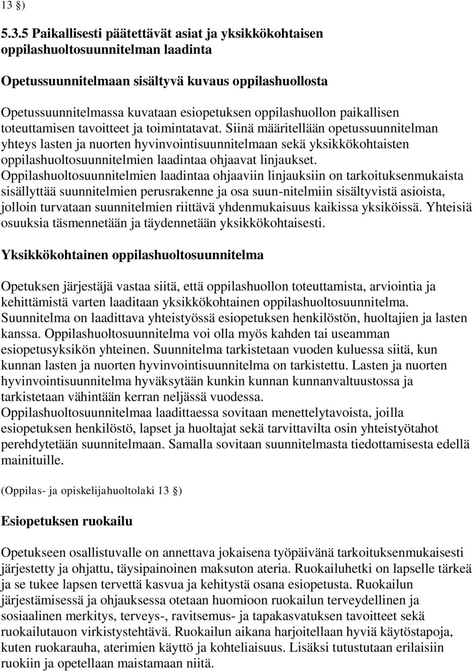 Siinä määritellään opetussuunnitelman yhteys lasten ja nuorten hyvinvointisuunnitelmaan sekä yksikkökohtaisten oppilashuoltosuunnitelmien laadintaa ohjaavat linjaukset.