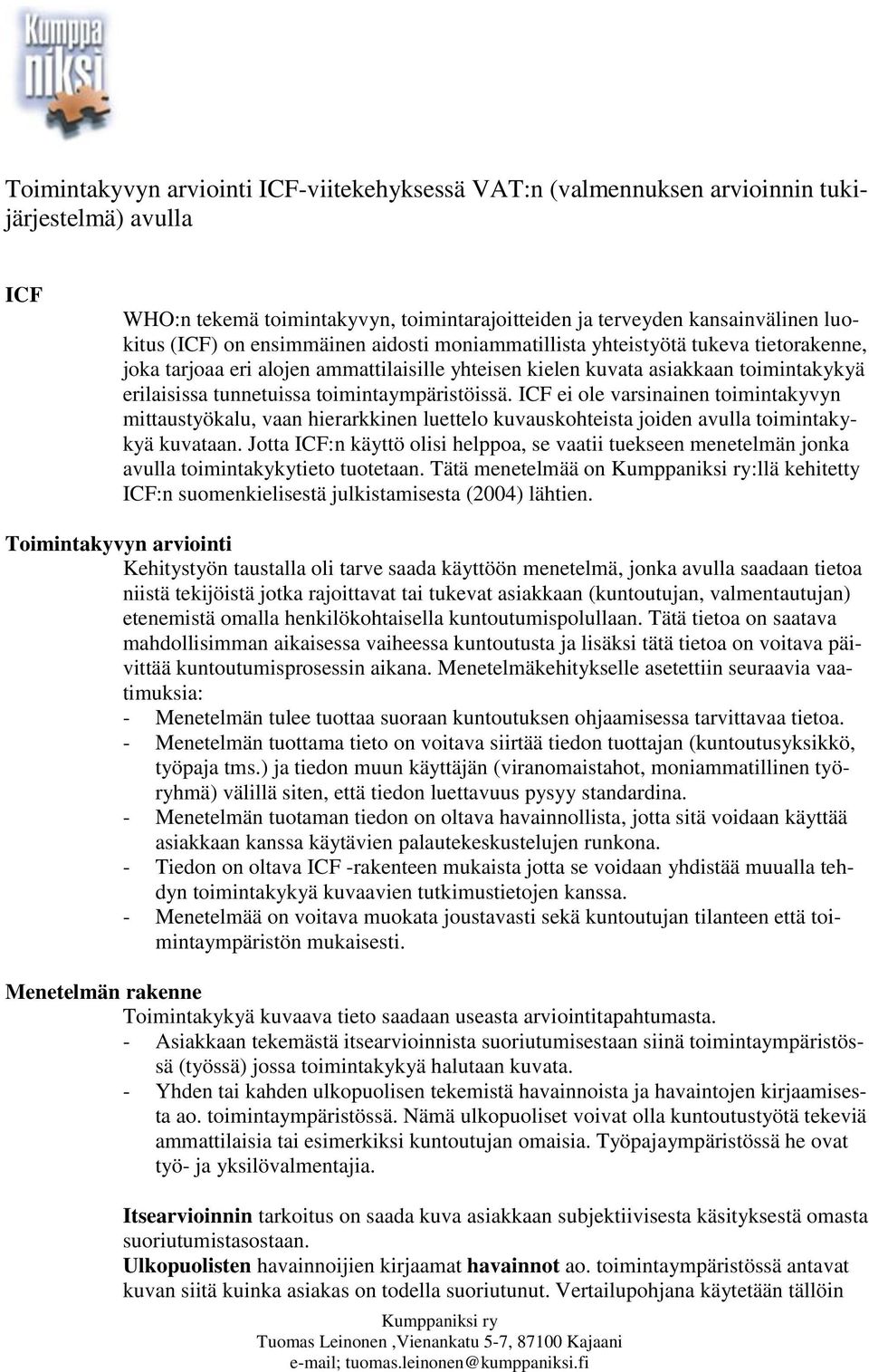 toimintaympäristöissä. ICF ei ole varsinainen toimintakyvyn mittaustyökalu, vaan hierarkkinen luettelo kuvauskohteista joiden avulla toimintakykyä kuvataan.