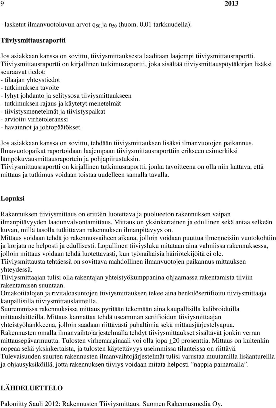 tiiviysmittaukseen - tutkimuksen rajaus ja käytetyt menetelmät - tiivistysmenetelmät ja tiivistyspaikat - arvioitu virhetoleranssi - havainnot ja johtopäätökset.