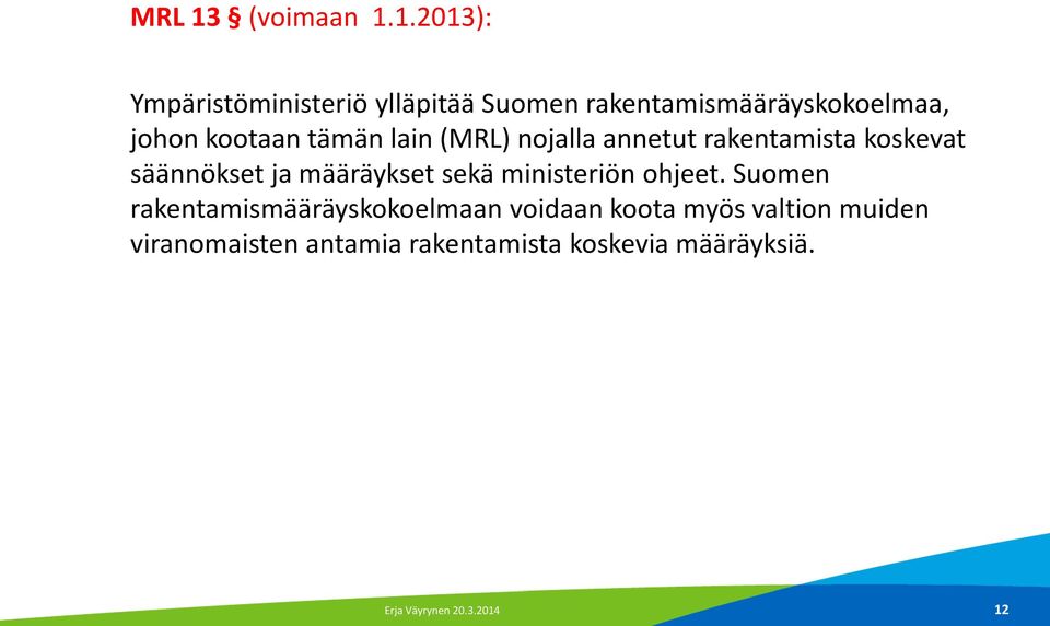 1.2013): Ympäristöministeriö ylläpitää Suomen rakentamismääräyskokoelmaa, johon kootaan