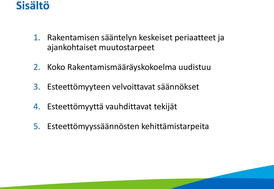 muutostarpeet 2. Koko Rakentamismääräyskokoelma uudistuu 3.