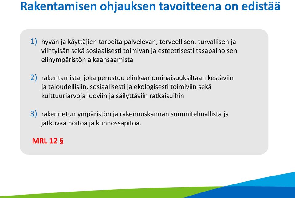 perustuu elinkaariominaisuuksiltaan kestäviin ja taloudellisiin, sosiaalisesti ja ekologisesti toimiviin sekä kulttuuriarvoja