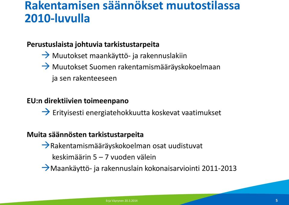 Erityisesti energiatehokkuutta koskevat vaatimukset Muita säännösten tarkistustarpeita Rakentamismääräyskokoelman