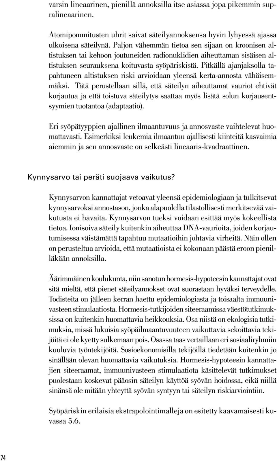 Pitkällä ajanjaksolla tapahtuneen altistuksen riski arvioidaan yleensä kerta-annosta vähäisemmäksi.