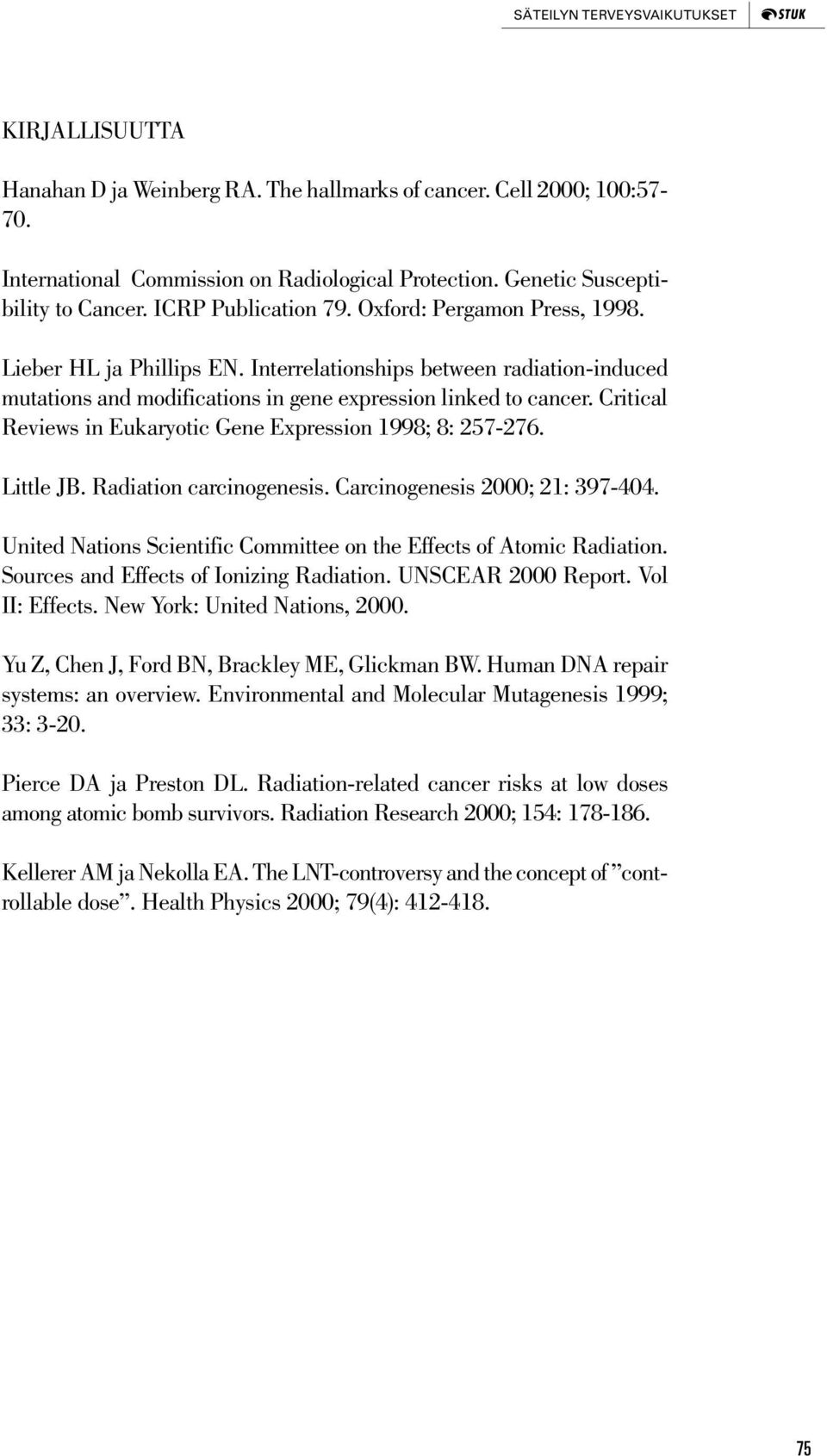 Interrelationships between radiation-induced mutations and modifications in gene expression linked to cancer. Critical Reviews in Eukaryotic Gene Expression 1998; 8: 257-276. Little JB.