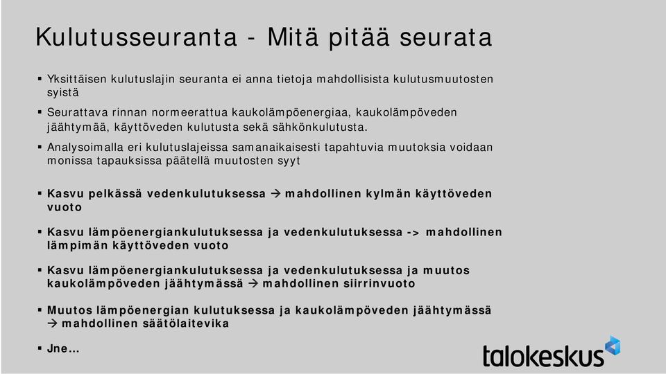 Analysoimalla eri kulutuslajeissa samanaikaisesti tapahtuvia muutoksia voidaan monissa tapauksissa päätellä muutosten syyt Kasvu pelkässä vedenkulutuksessa mahdollinen kylmän käyttöveden