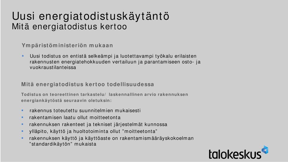 laskennallinen arvio rakennuksen energiankäytöstä seuraavin oletuksin: rakennus toteutettu suunnitelmien mukaisesti rakentamisen laatu ollut moitteetonta rakennuksen