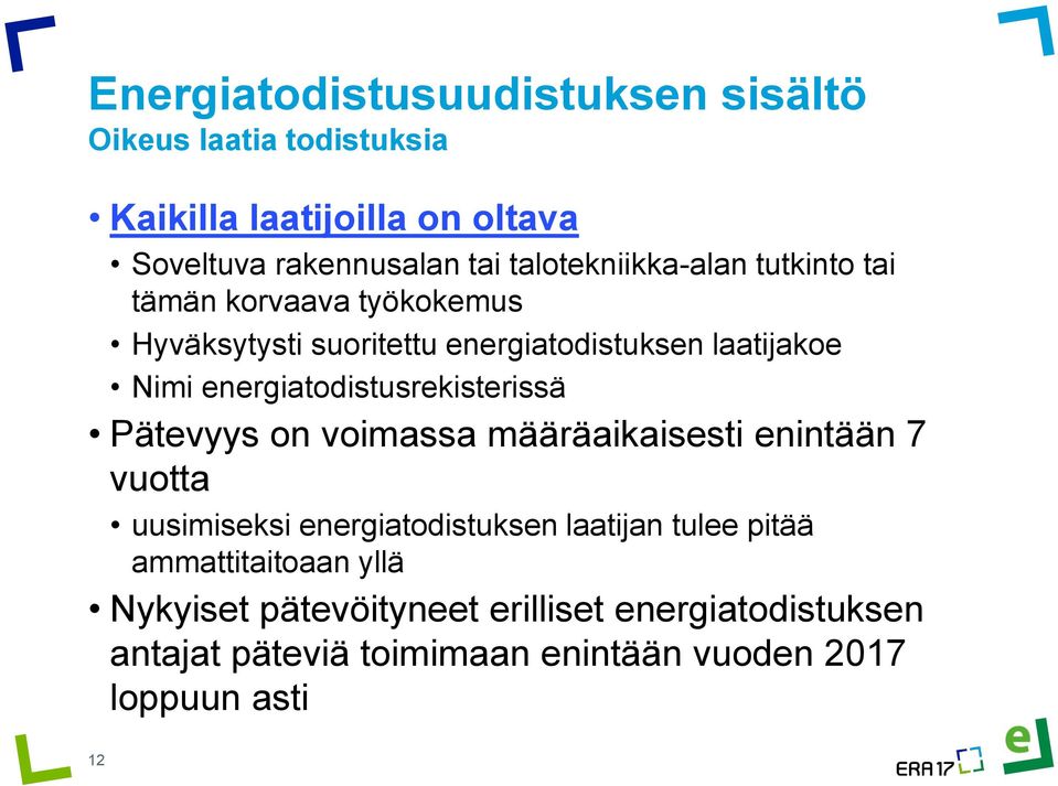 Pätevyys on voimassa määräaikaisesti enintään 7 vuotta uusimiseksi energiatodistuksen laatijan tulee pitää