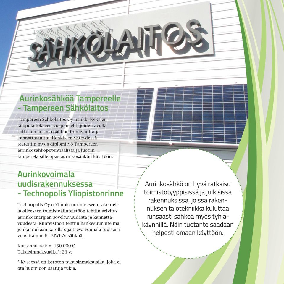 Aurinkovoimala uudisrakennuksessa - Technopolis Yliopistonrinne Technopolis Oy:n Yliopistonrinteeseen rakenteilla olleeseen toimistokiinteistöön tehtiin selvitys aurinkoenergian soveltuvuudesta ja