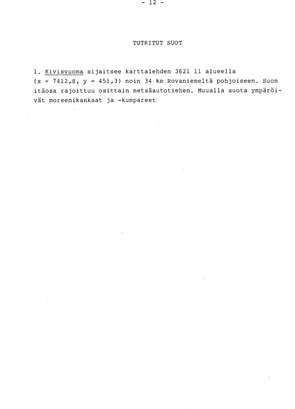 7412,8, y = 451,3) noin 34 km Rovaniemeltä pohjoiseen.