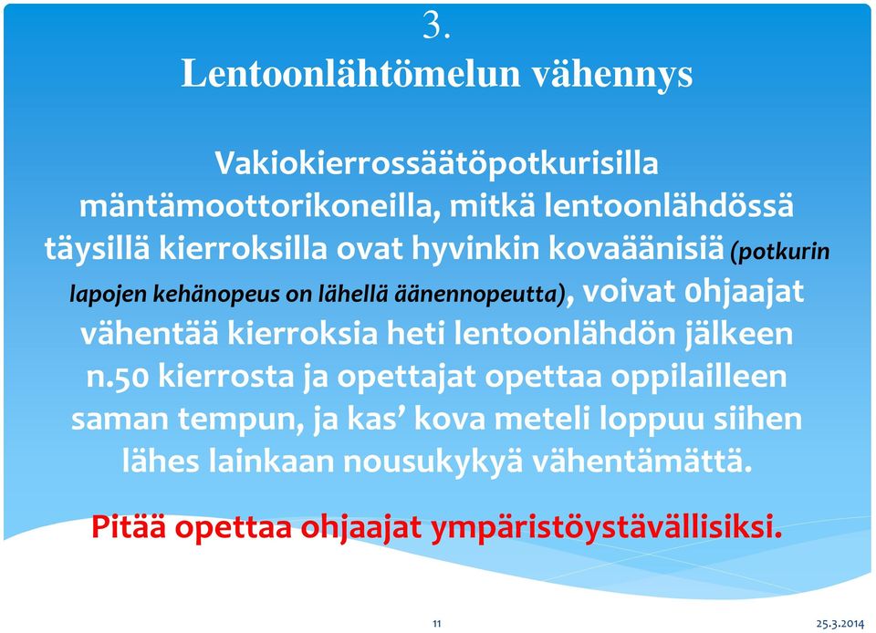 vähentää kierroksia heti lentoonlähdön jälkeen n.