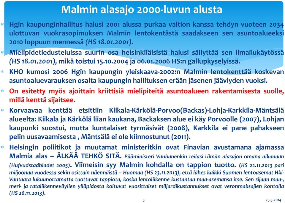 KHO kumosi 2006 Hgin kaupungin yleiskaava-2002:n Malmin lentokenttää koskevan asuntoaluevarauksen osalta kaupungin hallituksen erään jäsenen jääviyden vuoksi.