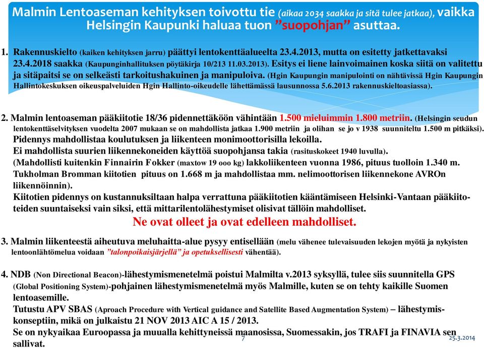 Esitys ei liene lainvoimainen koska siitä on valitettu ja sitäpaitsi se on selkeästi tarkoitushakuinen ja manipuloiva.