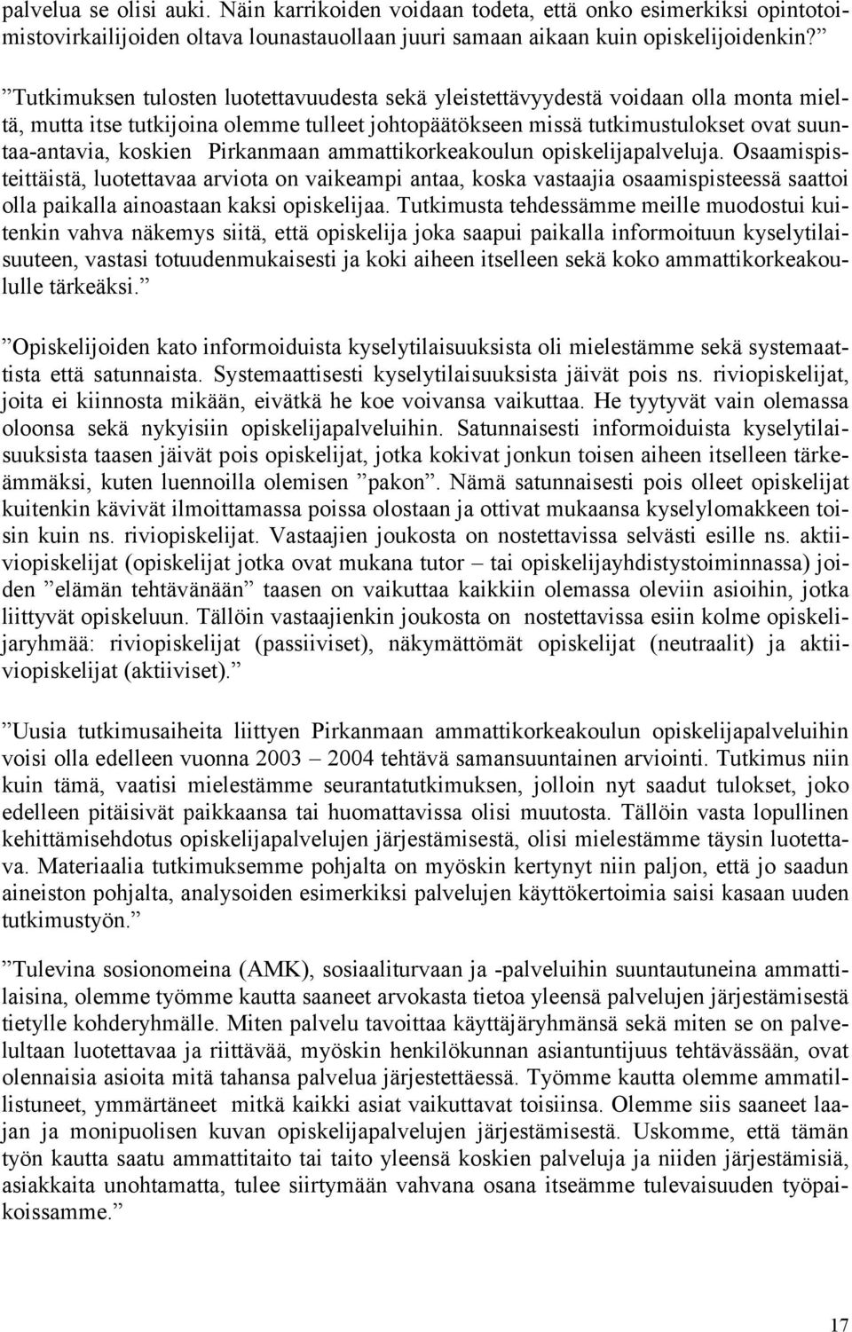 Pirkanmaan ammattikorkeakoulun opiskelijapalveluja. Osaamispisteittäistä, luotettavaa arviota on vaikeampi antaa, koska vastaajia osaamispisteessä saattoi olla paikalla ainoastaan kaksi opiskelijaa.