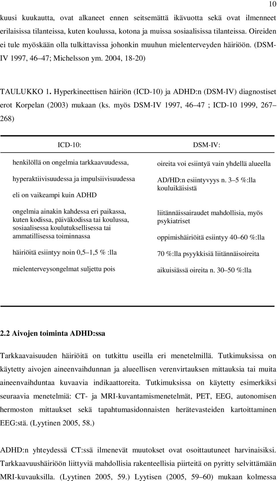 Hyperkineettisen häiriön (ICD-10) ja ADHD:n (DSM-IV) diagnostiset erot Korpelan (2003) mukaan (ks.