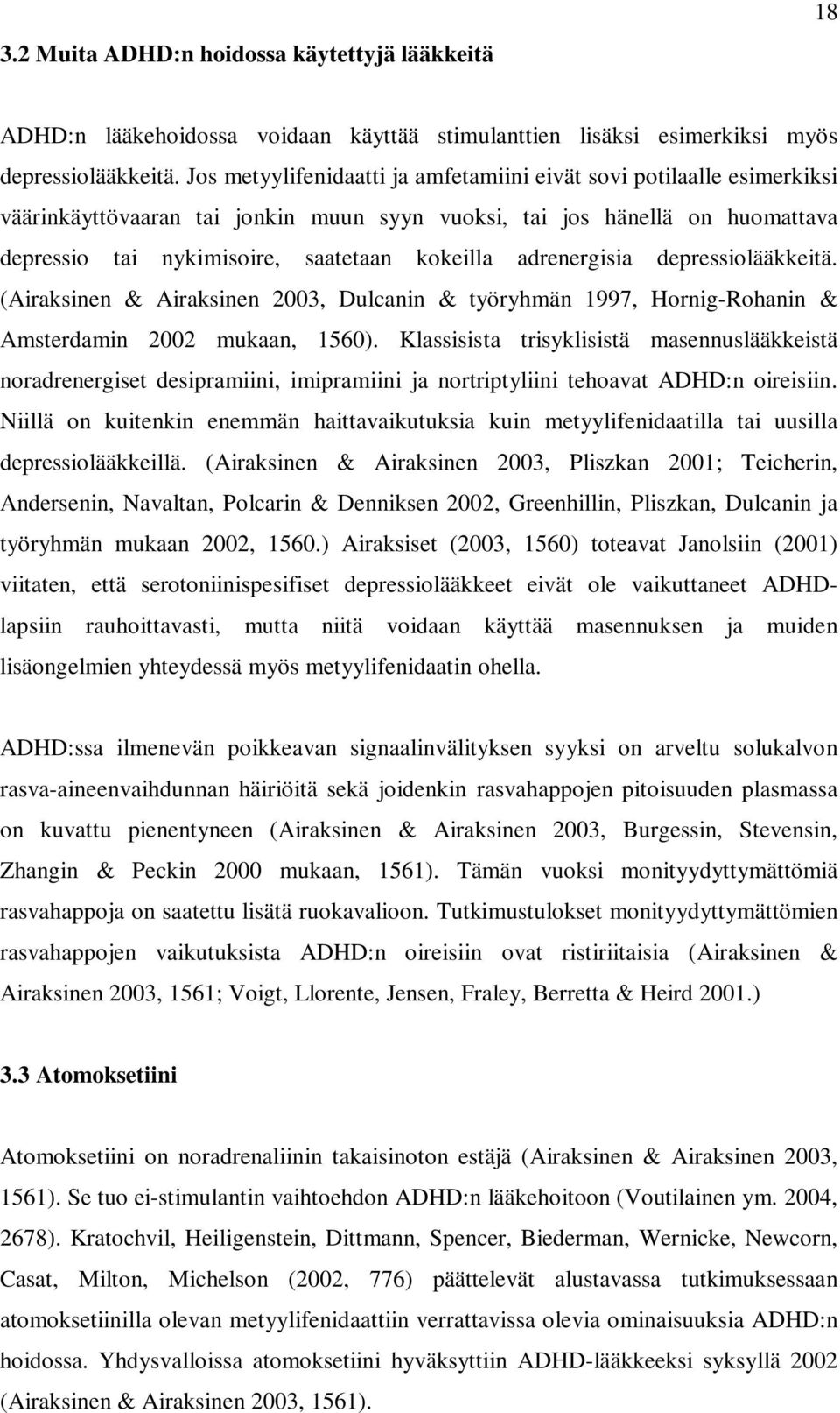 adrenergisia depressiolääkkeitä. (Airaksinen & Airaksinen 2003, Dulcanin & työryhmän 1997, Hornig-Rohanin & Amsterdamin 2002 mukaan, 1560).