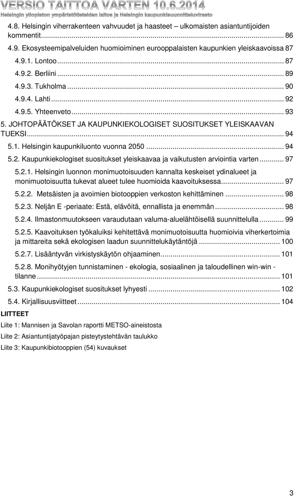 Helsingin kaupunkiluonto vuonna 2050... 94 5.2. Kaupunkiekologiset suositukset yleiskaavaa ja vaikutusten arviointia varten... 97 5.2.1.