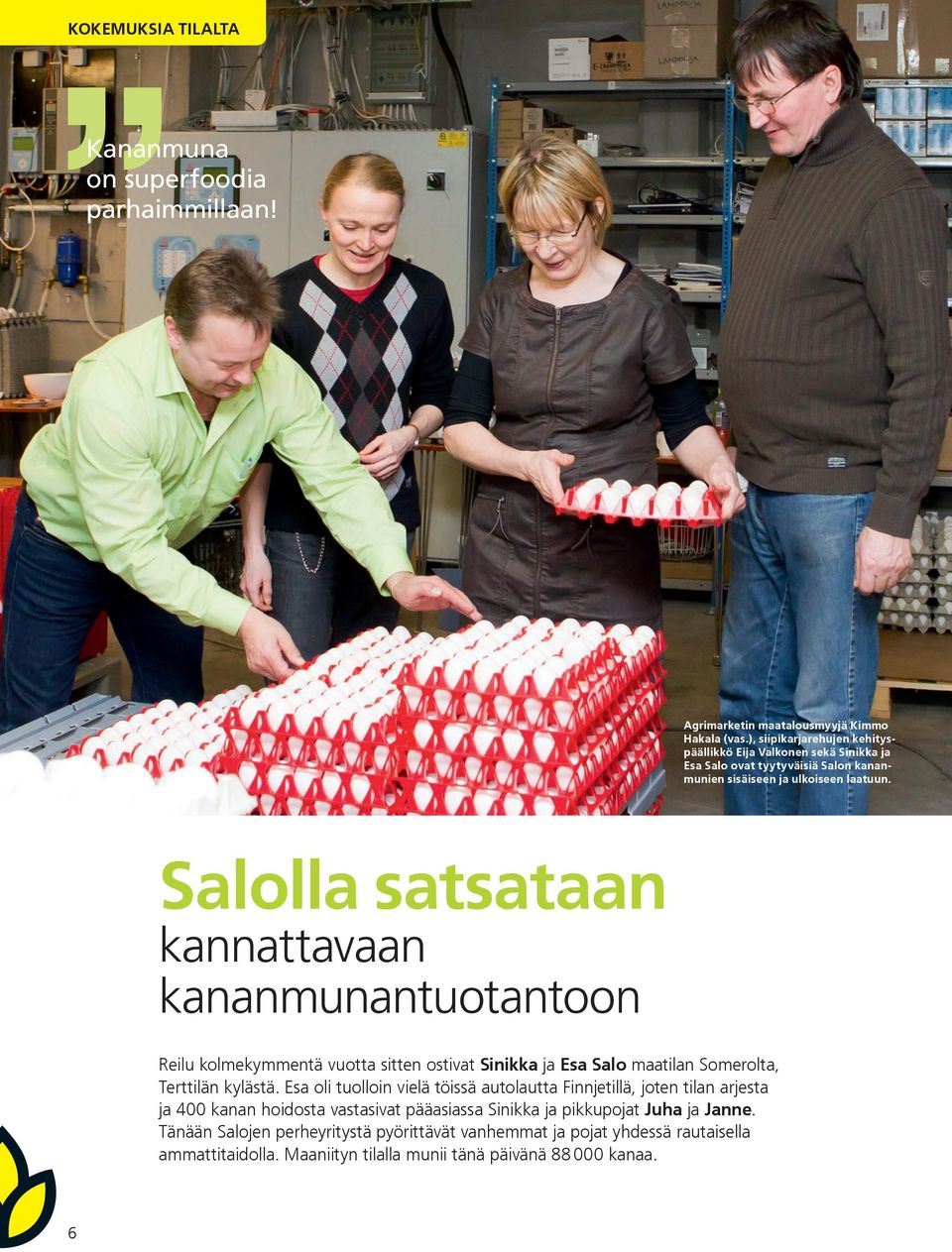 Salolla satsataan kannattavaan kananmunantuotantoon Reilu kolmekymmentä vuotta sitten ostivat Sinikka ja Esa Salo maatilan Somerolta, Terttilän kylästä.