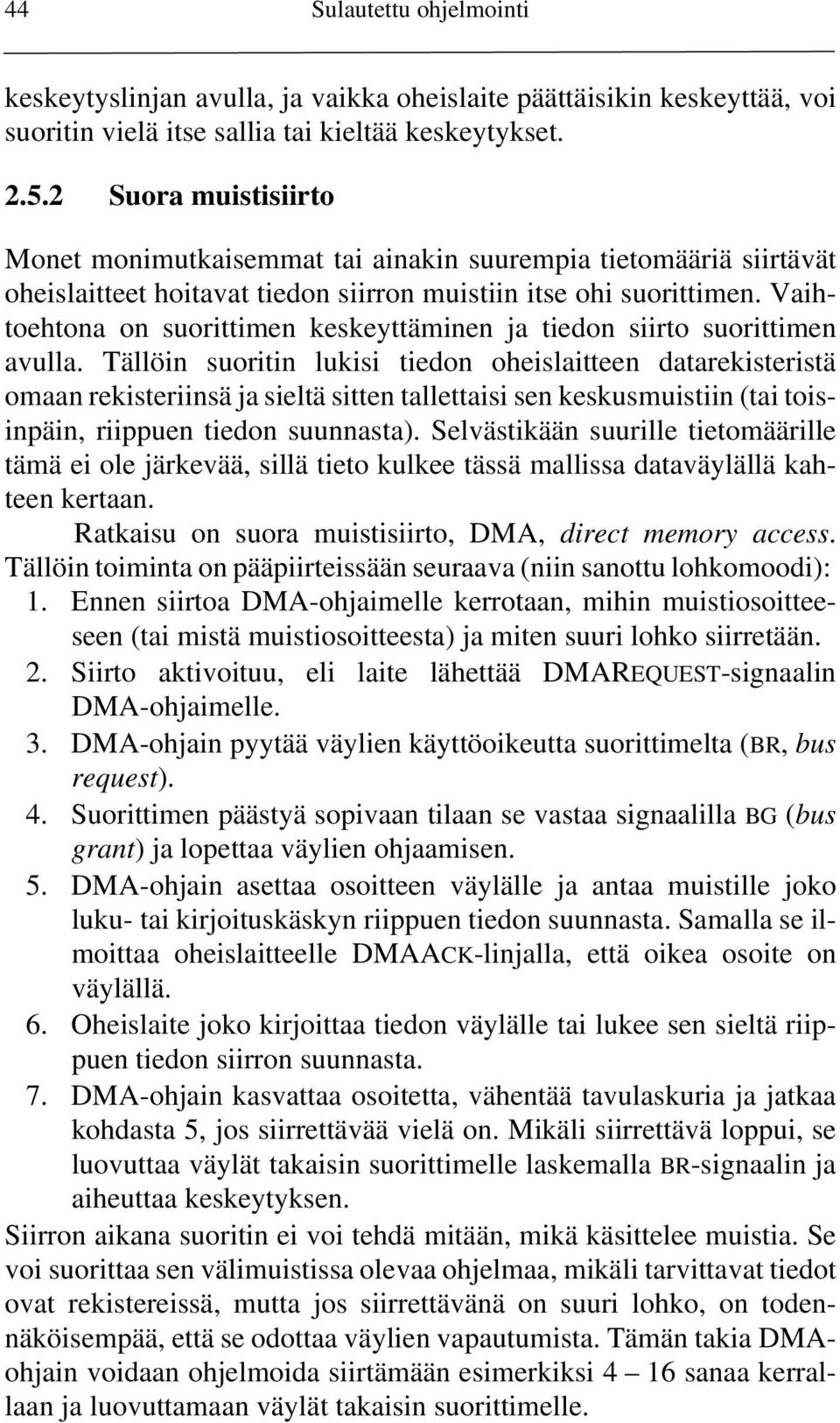 Vaihtoehtona on suorittimen keskeyttäminen ja tiedon siirto suorittimen avulla.