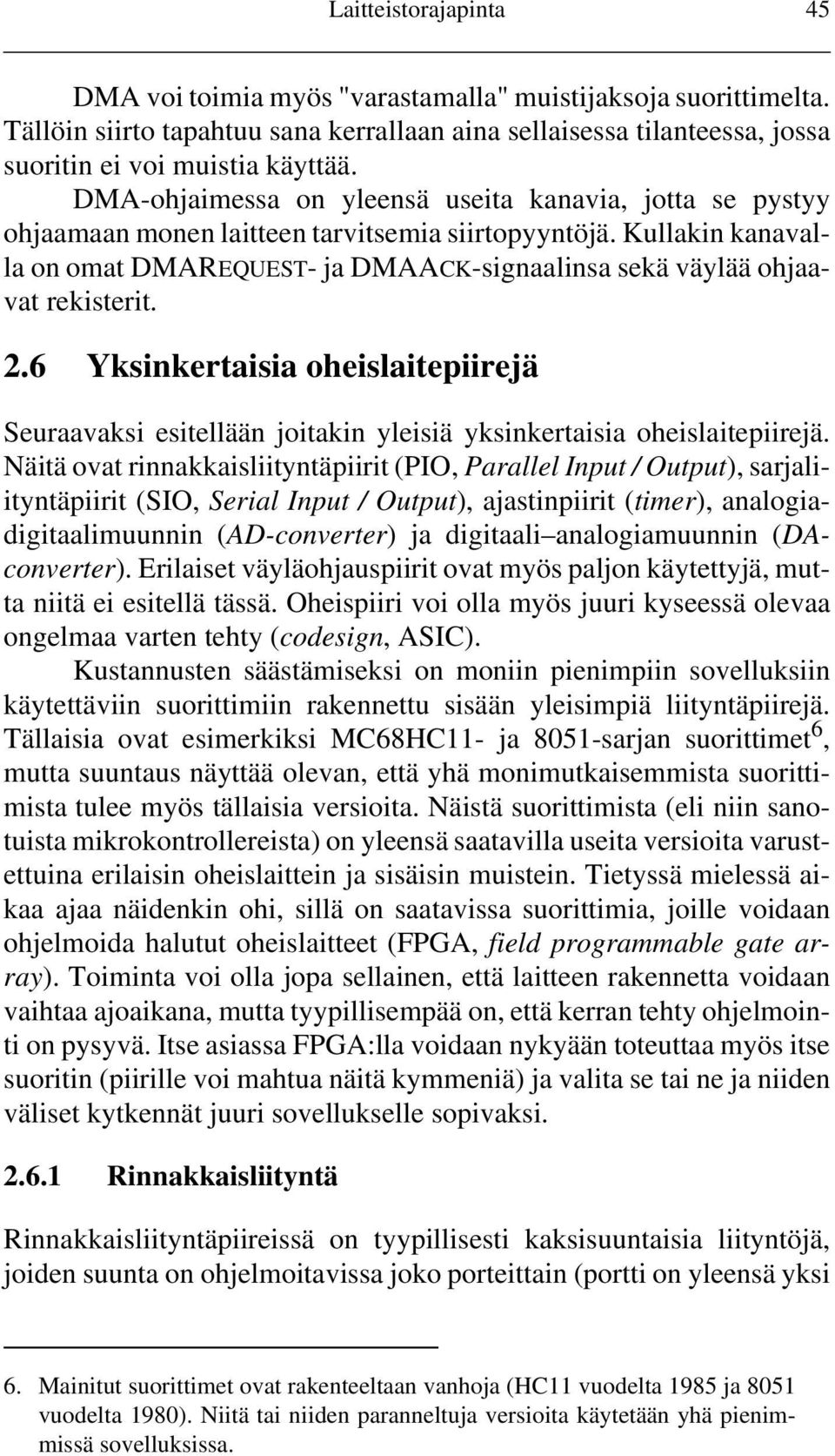 Kullakin kanavalla on omat DMAREQUEST- ja DMAACK-signaalinsa sekä väylää ohjaavat rekisterit. 2.