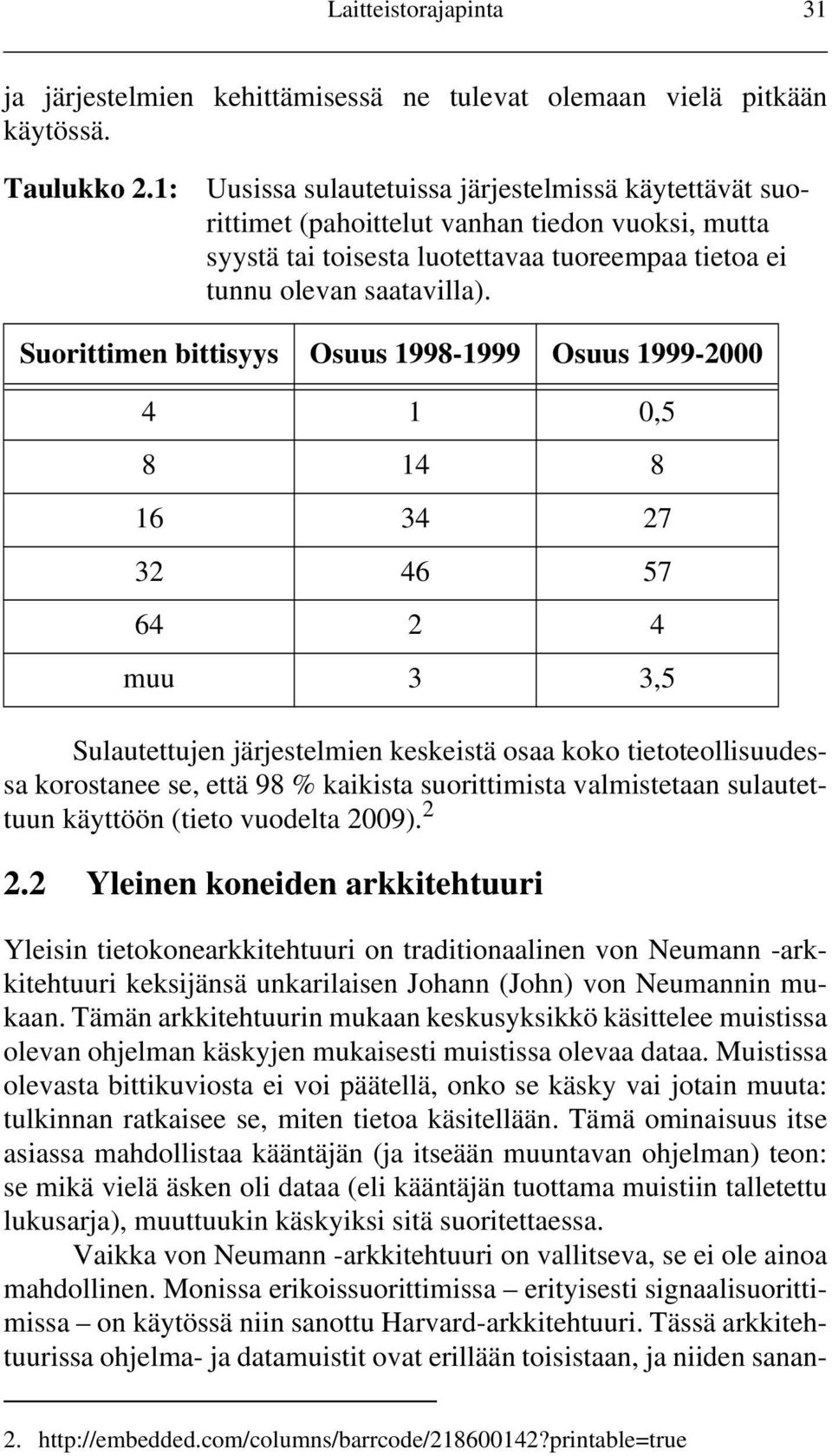 Suorittimen bittisyys Osuus 1998-1999 Osuus 1999-2000 4 1 0,5 8 14 8 16 34 27 32 46 57 64 2 4 muu 3 3,5 Sulautettujen järjestelmien keskeistä osaa koko tietoteollisuudessa korostanee se, että 98 %