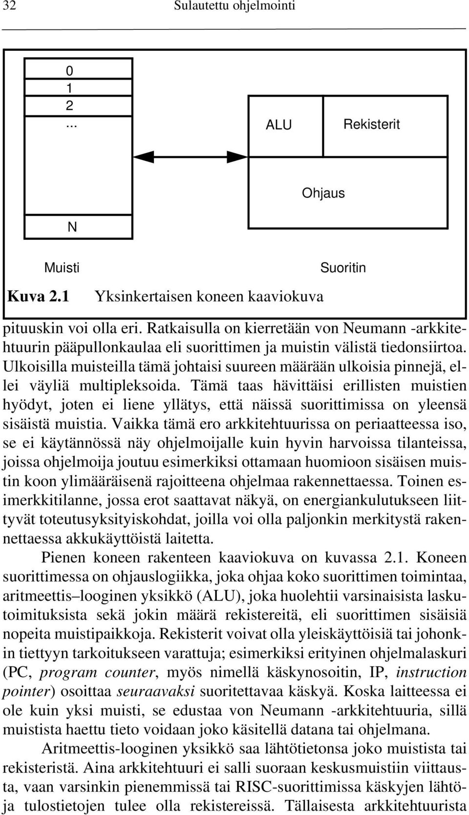 Ulkoisilla muisteilla tämä johtaisi suureen määrään ulkoisia pinnejä, ellei väyliä multipleksoida.