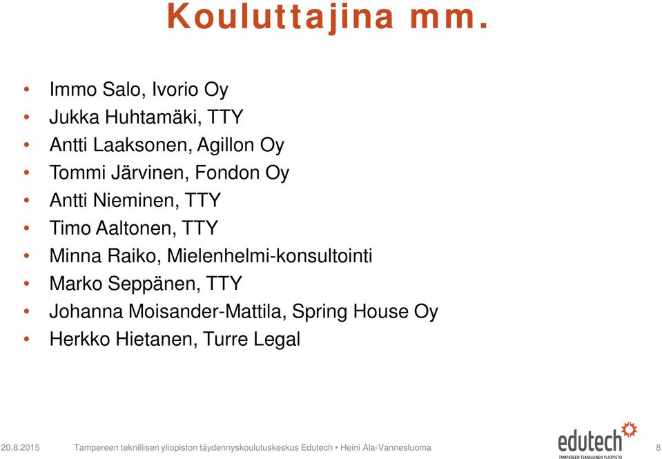 Oy Antti Nieminen, TTY Timo Aaltonen, TTY Minna Raiko, Mielenhelmi-konsultointi Marko