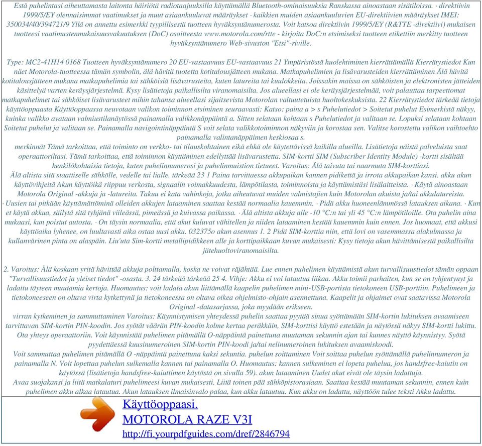 tyypillisestä tuotteen hyväksyntänumerosta. Voit katsoa direktiivin 1999/5/EY (R&TTE -direktiivi) mukaisen tuotteesi vaatimustenmukaisuusvakuutuksen (DoC) osoitteesta www.motorola.