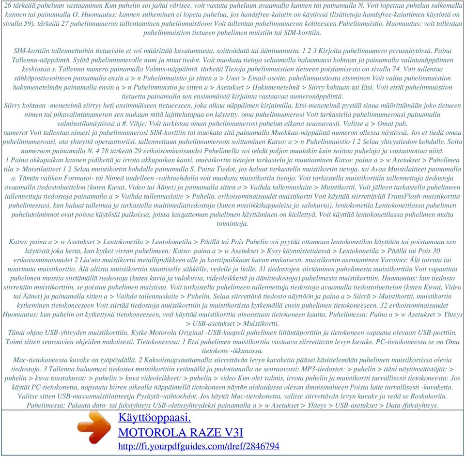 tärkeää 27 puhelinnumeron tallentaminen puhelinmuistioon Voit tallentaa puhelinnumeron kohteeseen Puhelinmuistio.