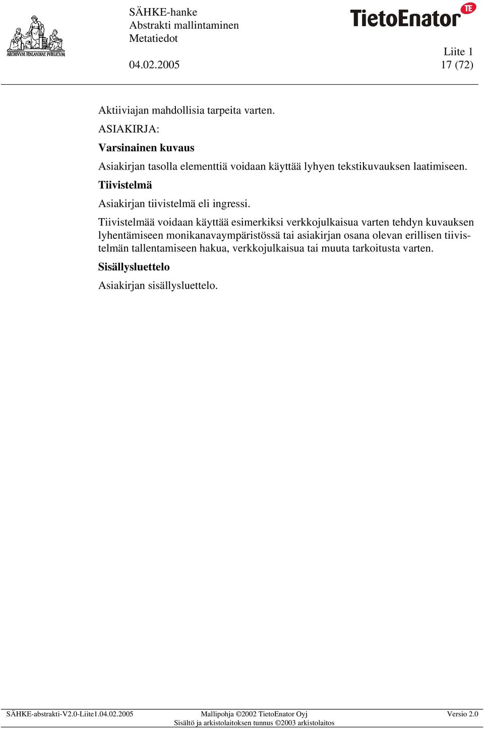 Tiivistelmä Asiakirjan tiivistelmä eli ingressi.