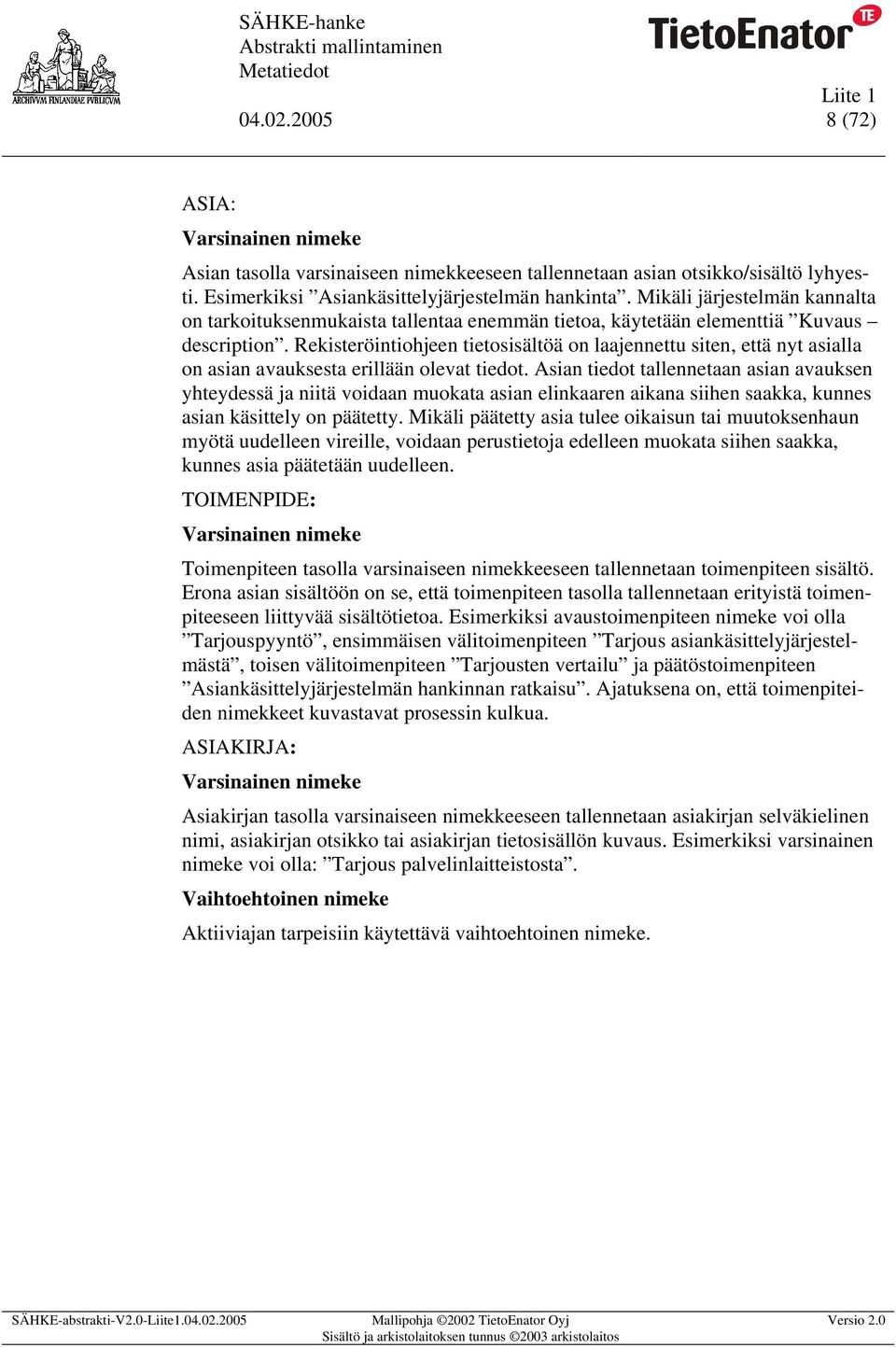 Rekisteröintiohjeen tietosisältöä on laajennettu siten, että nyt lla on n avauksesta erillään olevat tiedot.
