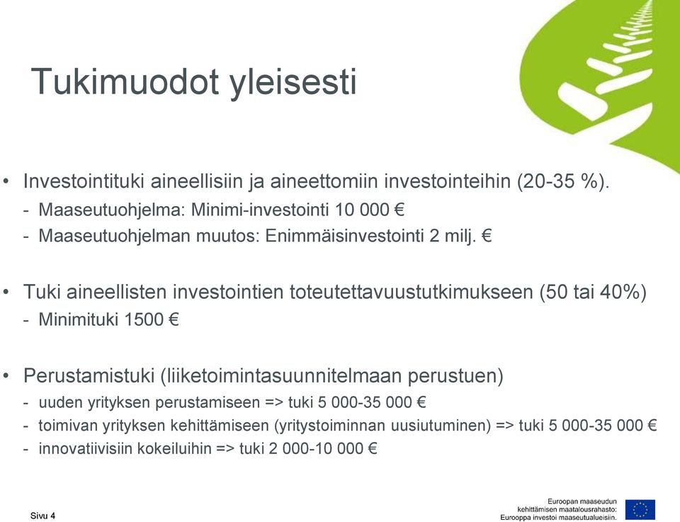 Tuki aineellisten investointien toteutettavuustutkimukseen (50 tai 40%) - Minimituki 1500 Perustamistuki (liiketoimintasuunnitelmaan