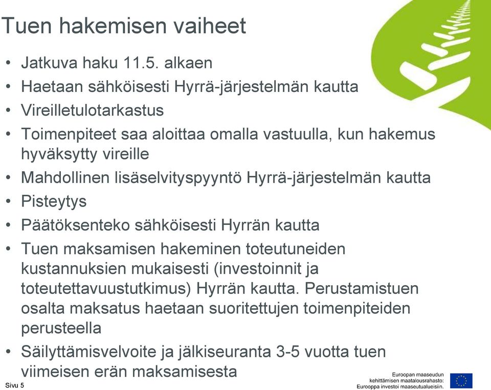 vireille Mahdollinen lisäselvityspyyntö Hyrrä-järjestelmän kautta Pisteytys Päätöksenteko sähköisesti Hyrrän kautta Tuen maksamisen hakeminen