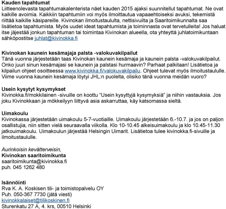 Myös uudet ideat tapahtumista ja toiminnasta ovat tervetulleita!