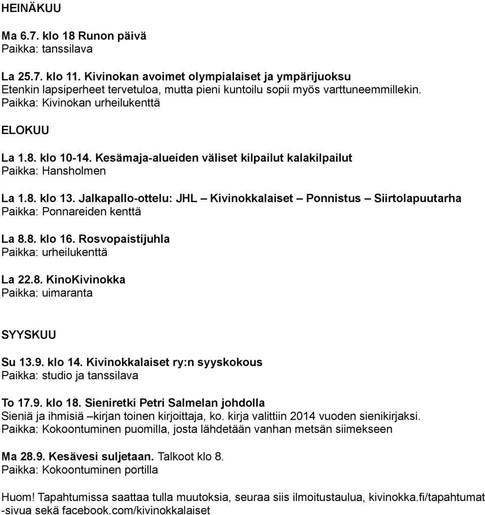 Jalkapallo-ottelu: JHL Kivinokkalaiset Ponnistus Siirtolapuutarha Paikka: Ponnareiden kenttä La 8.8. klo 16. Rosvopaistijuhla Paikka: urheilukenttä La 22.8. KinoKivinokka Paikka: uimaranta SYYSKUU Su 13.
