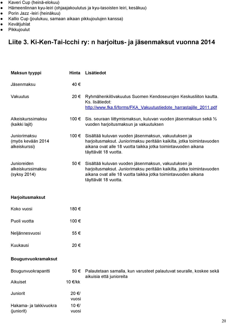 Ks. lisätiedot: http://www.fka.fi/forms/fka_vakuutustiedote_harrastajille_2011.