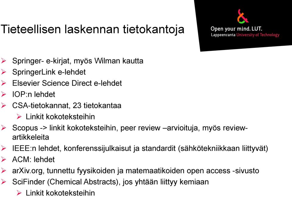 reviewartikkeleita IEEE:n lehdet, konferenssijulkaisut ja standardit (sähkötekniikkaan liittyvät) ACM: lehdet arxiv.