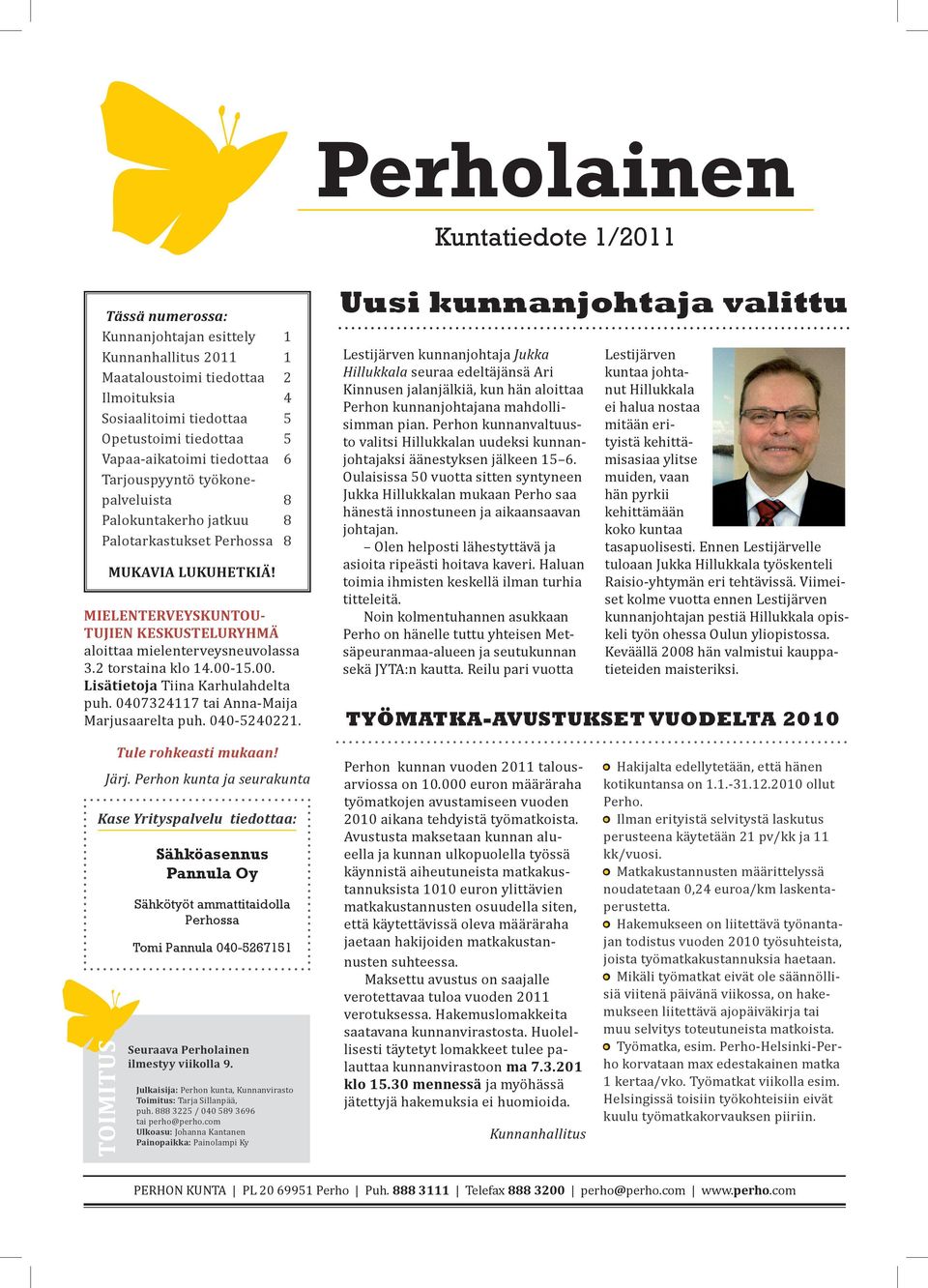 MIELENTERVEYSKUNTOU- TUJIEN KESKUSTELURYHMÄ aloittaa mielenterveysneuvolassa 3.2 torstaina klo 14.00-15.00. Lisätietoja Tiina Karhulahdelta puh. 0407324117 tai Anna-Maija Marjusaarelta puh.