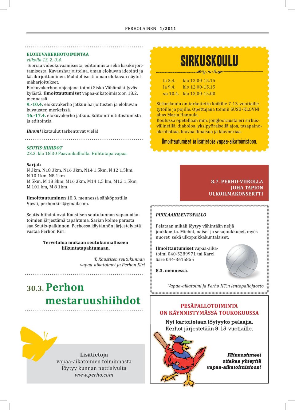 elokuvakerho jatkuu harjoitusten ja elokuvan kuvausten merkeissä. 16.-17.4. elokuvakerho jatkuu. Editointiin tutustumista ja editointia. Huom! ikataulut tarkentuvat vielä! SEUTIS-HIIHDOT 23.3. klo 18.