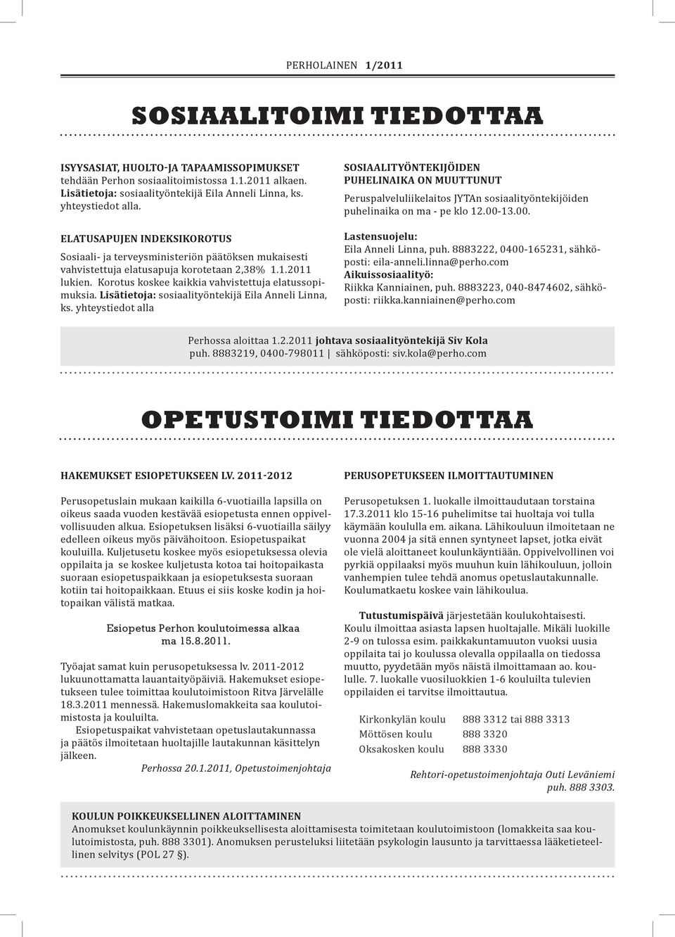 Lisätietoja: sosiaalityöntekijä Eila Anneli Linna, ks.