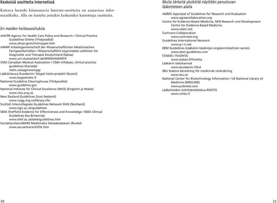 htm AWMF Arbeitsgemeinschaft der Wissenschaftlichen Medizinischen Fachgesellschaften / Wissenschaftlich begründete Leitlinien für Diagnostik und Therapie Deutschland (Saksa) www.uni-duesseldorf.