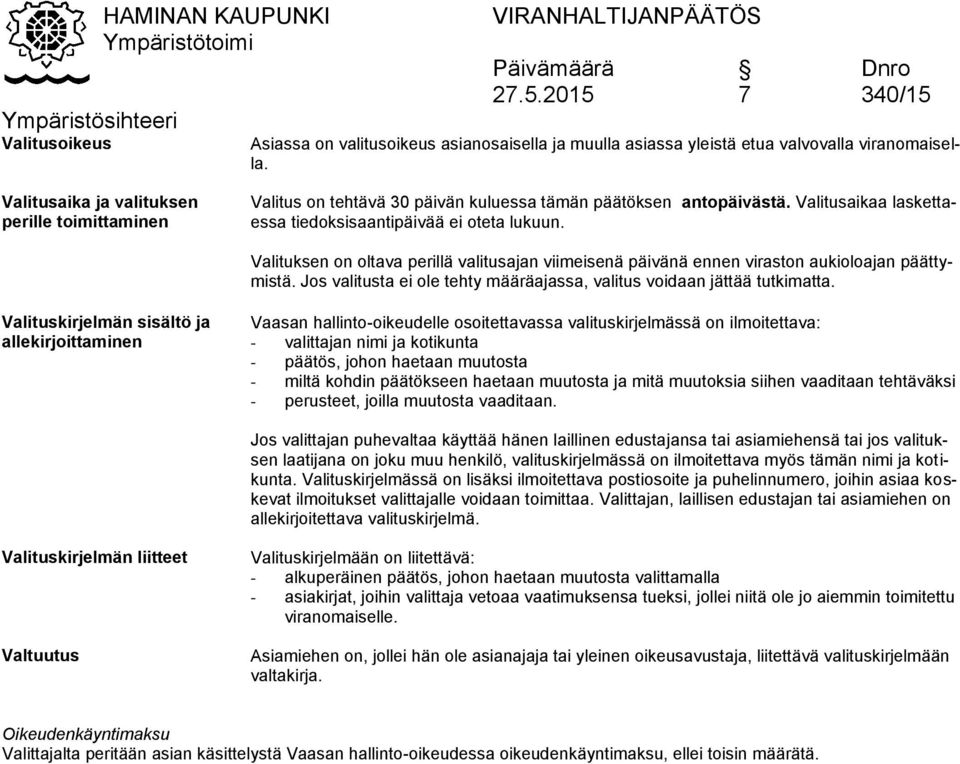 Valituksen on oltava perillä valitusajan viimeisenä päivänä ennen viraston aukioloajan päättymistä. Jos valitusta ei ole tehty määräajassa, valitus voidaan jättää tutkimatta.