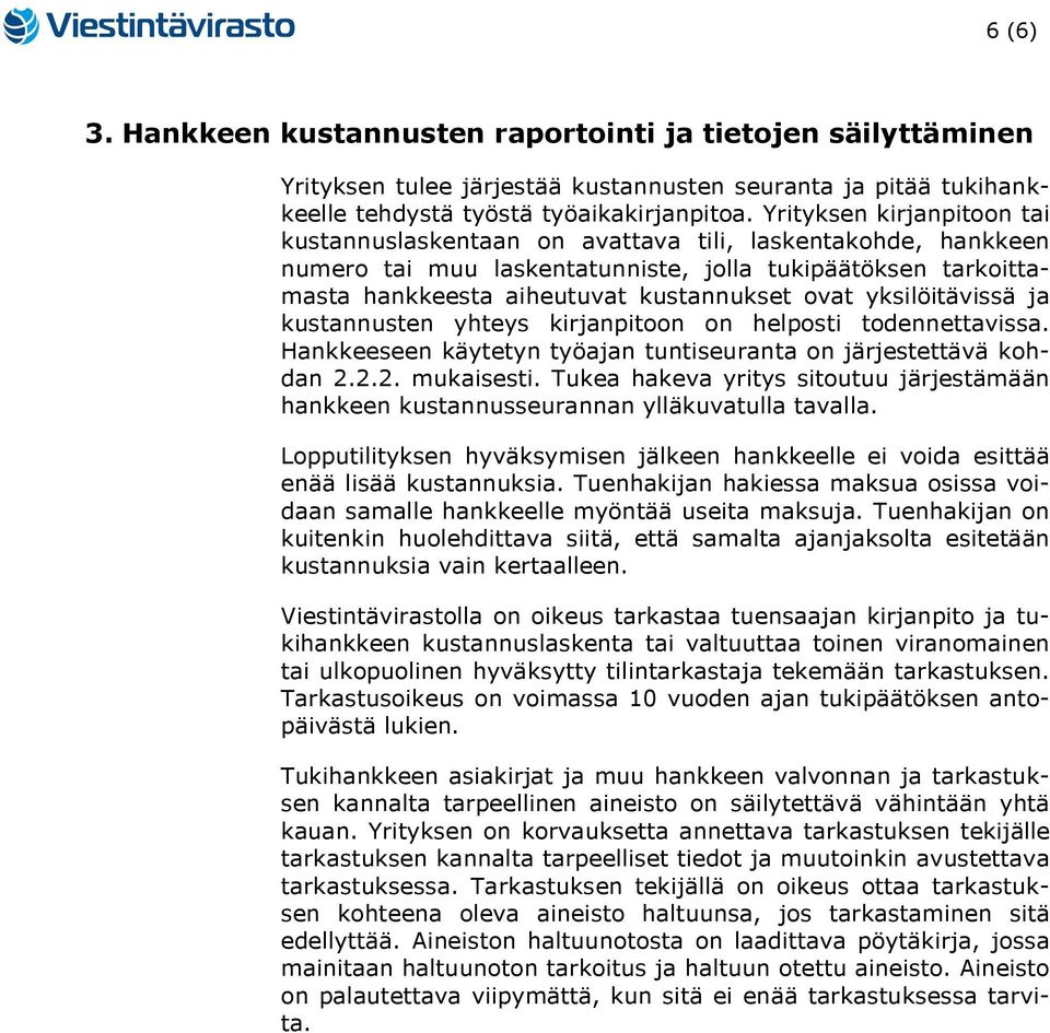 yksilöitävissä ja kustannusten yhteys kirjanpitoon on helposti todennettavissa. Hankkeeseen käytetyn työajan tuntiseuranta on järjestettävä kohdan 2.2.2. mukaisesti.