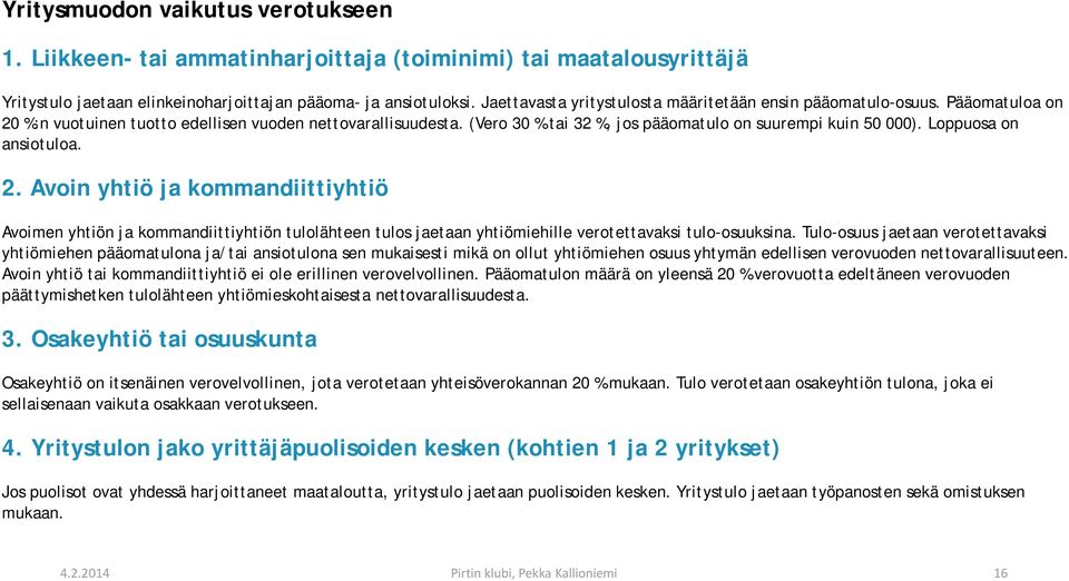 (Vero 30 % tai 32 %, jos pääomatulo on suurempi kuin 50 000). Loppuosa on ansiotuloa. 2.