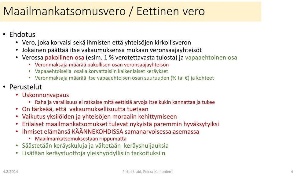 1 % verotettavasta tulosta) ja vapaaehtoinen osa Veronmaksaja määrää pakollisen osan veronsaajayhteisön Vapaaehtoisella osalla korvattaisiin kaikenlaiset keräykset Veronmaksaja määrää itse