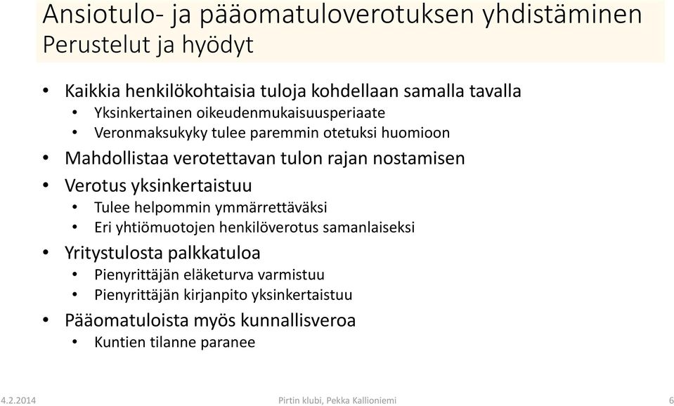 yksinkertaistuu Tulee helpommin ymmärrettäväksi Eri yhtiömuotojen henkilöverotus samanlaiseksi Yritystulosta palkkatuloa Pienyrittäjän