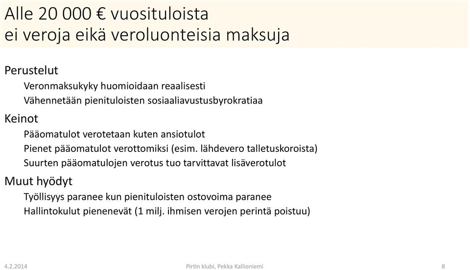 lähdevero talletuskoroista) Suurten pääomatulojen verotus tuo tarvittavat lisäverotulot Muut hyödyt Työllisyys paranee kun