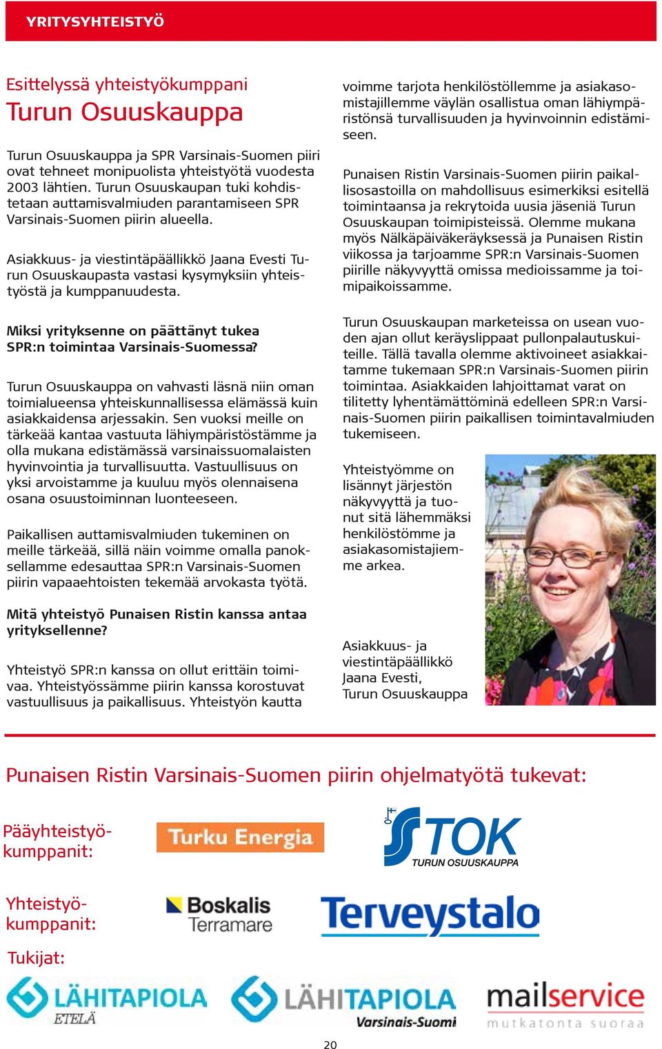 Asiakkuus- ja viestintäpäällikkö Jaana Evesti Turun Osuuskaupasta vastasi kysymyksiin yhteistyöstä ja kumppanuudesta. Miksi yrityksenne on päättänyt tukea SPR:n toimintaa Varsinais-Suomessa?