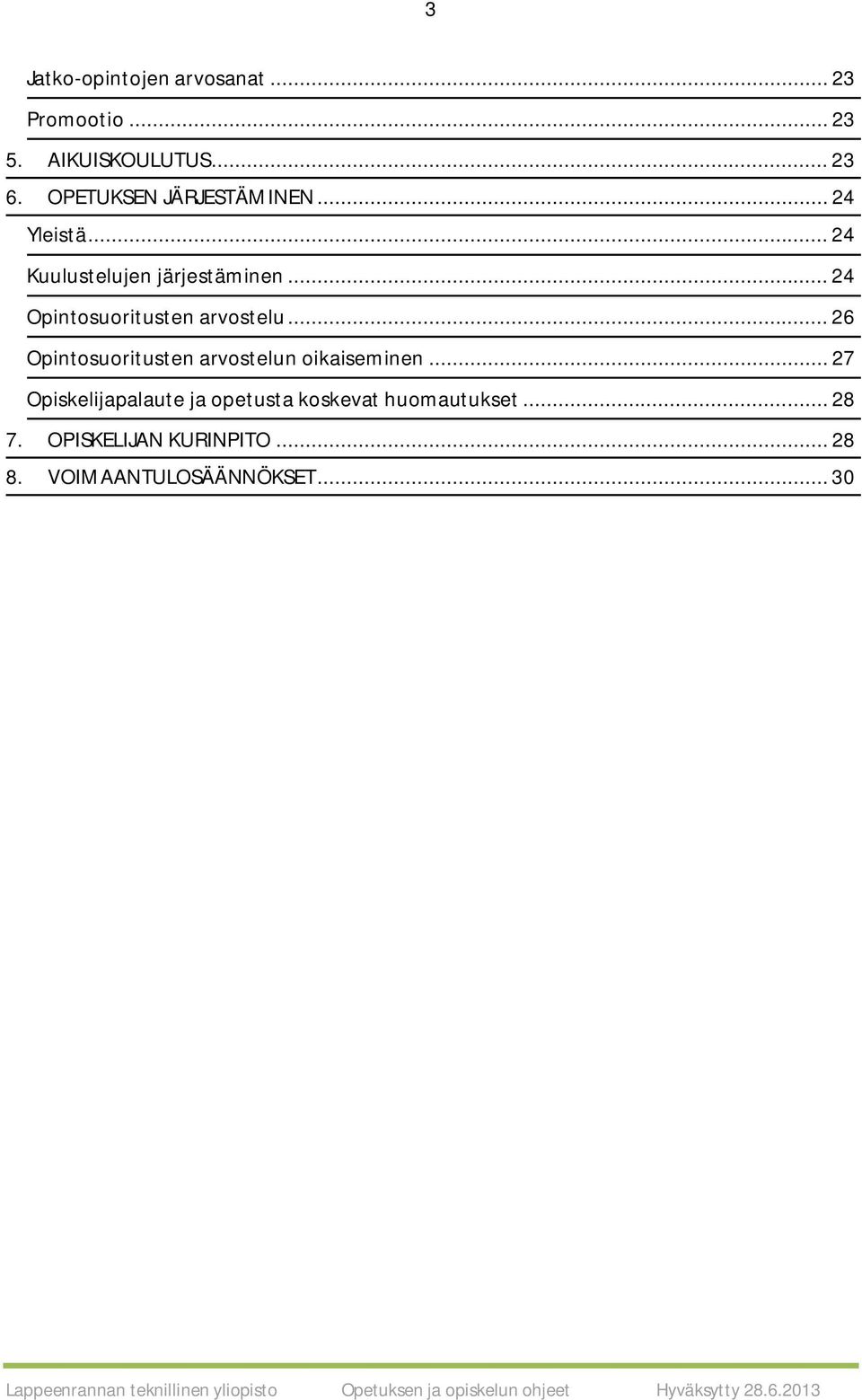 .. 24 Opintosuoritusten arvostelu... 26 Opintosuoritusten arvostelun oikaiseminen.